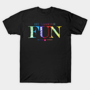 Life is made for fun ! T-Shirt